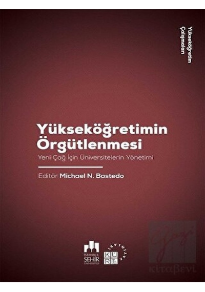 Yükseköğretim Örgütlenmesi-Yeni Çağ için Üniversitelerin Yönetimi-Yükseköğretim Çalışmaları 2- Küre Yayınları