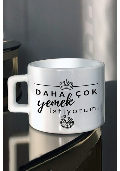 Daha Çok Yemek Istiyorum Tasarım Baskılı Çay Kahve Fincanı Beyaz