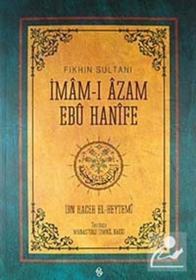 Fıkhın Sultanı İmam-ı Azam-Ebu Hanife - İbn Hacer El-Heytemi - Semerkand Yayınları