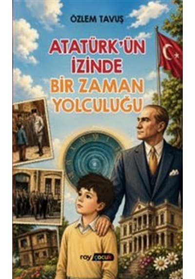 Atatürk'ün İzinde Bir Zaman Yolculuğu / Özlem Tavuş