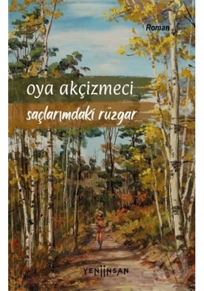Saçlarımdaki Rüzgar - Oya Akçizmeci - Yeni İnsan Yayınevi
