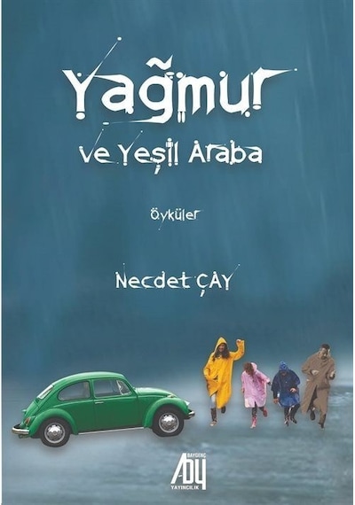 Yağmur ve Yeşil Araba - Öyküler - Necdet Çay - Baygenç Yayıncılık