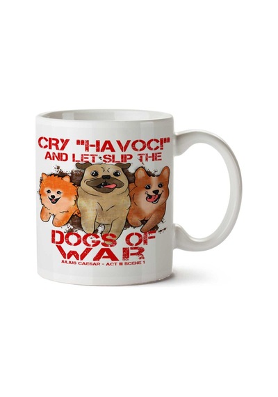Cry Havoc And Let Slip The Dogs Of War İki Tarafı Baskılı Kupa Bardak Çok Renkli