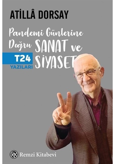 Pandemi Günlerine Doğru Sanat ve Siyaset - T24 Yazıları - Atilla Dorsay - Remzi Kitabevi