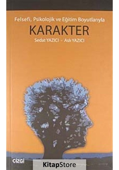Felsefi Psikolojik ve Eğitim Boyutlarıyla Karakter - Sedat Yazıcı -  Aslı Yazıcı - Çizgi Kitabevi