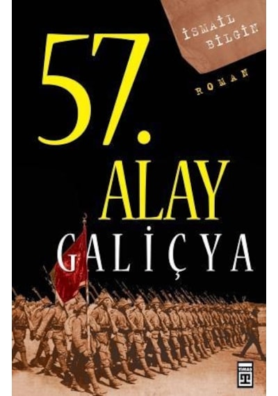 57. Alay Galiçya Ölümsüz Alayın Öyküsü - İsmail Bilgin - Timaş Yayınları