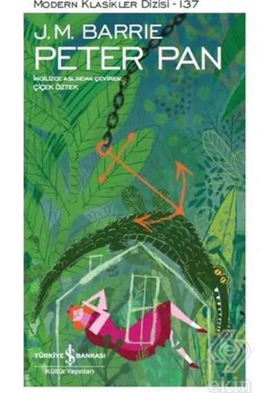 Peter Pan-Modern Klasikler 137 - James Matthew Barrie - İş Bankası Kültür Yayınları