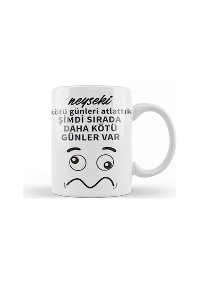 Komik Söz Şimdi Sırada Daha Kötü Günler Var Kupa Bardak Porselen Karışık