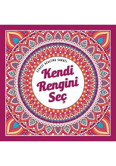 Kendi Rengini Seç - Stresi Azaltma Sanatı- Nesil Yayınları