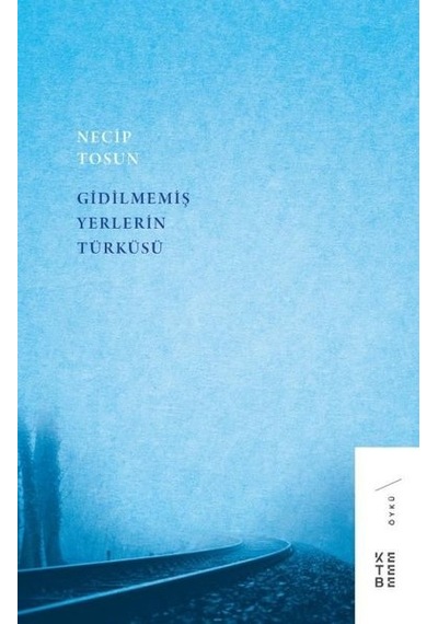 Gidilmemiş Yerlerin Türküsü - Necip Tosun - Ketebe