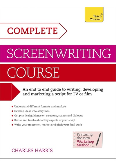 Complete Screenwriting Course: A Complete Guide To Writing, Developing And Marketing A Script For Tv Or Film