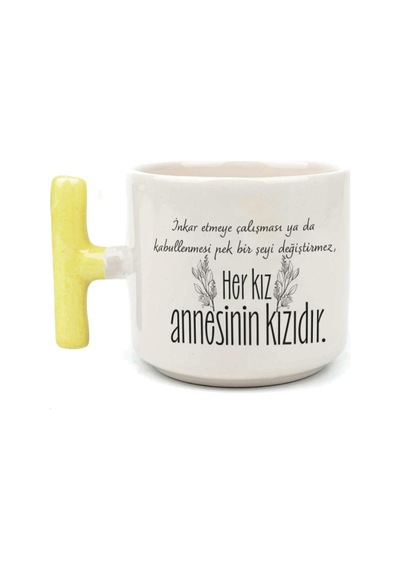 Her Kız Annesinin Kızıdır Baskılı Sarı Kulplu T Kupa