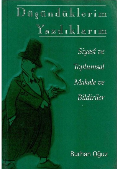 Düşündüklerim Yazdıklarım - Siyasi Ve Toplumsal Makale Ve Bildiriler - Burhan Oğuz 1.baskı