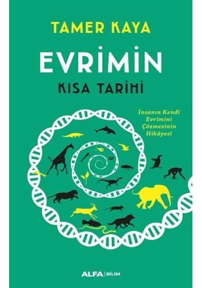 Evrimin Kısa Tarihi - İnsanın Kendi Evrimini Çözmesinin Hikayesi - Tamer Kaya - Alfa Yayıncılık