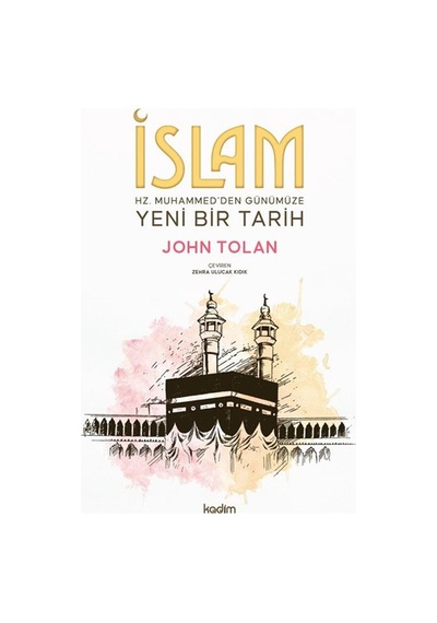 İslam : Hz. Muhammed'den Günümüze Yeni Bir Tarih / John Tolan