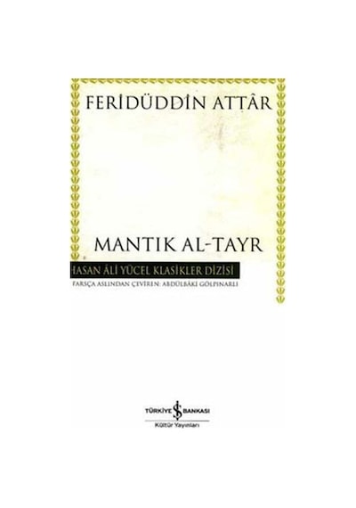 Mantık Al-Tayr -  Hasan Ali Yücel Klasikleri -  Feridü'd-din Attar -  İş Bankası Kültür Yayınları