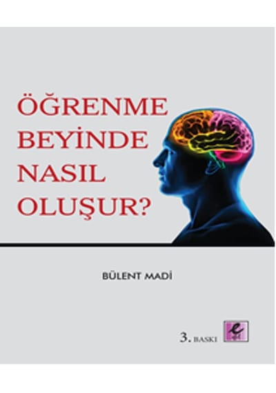 Öğrenme Beyinde Nasıl Oluşur? - Bülent Madi - Efil Yayınevi Yayınları