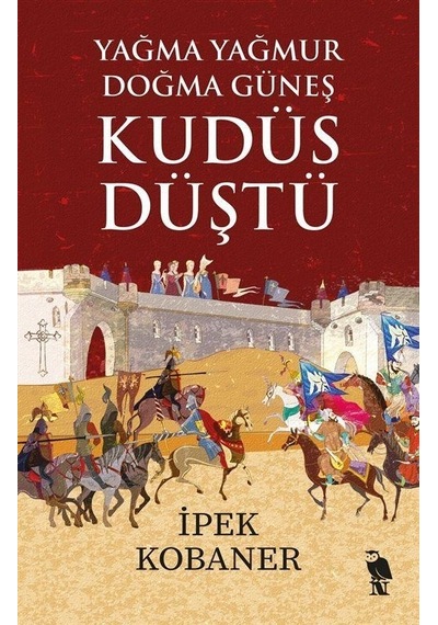 Yağma Yağmur Doğma Güneş Kudüs Düştü - İpek Kobaner - Nemesis Kitap