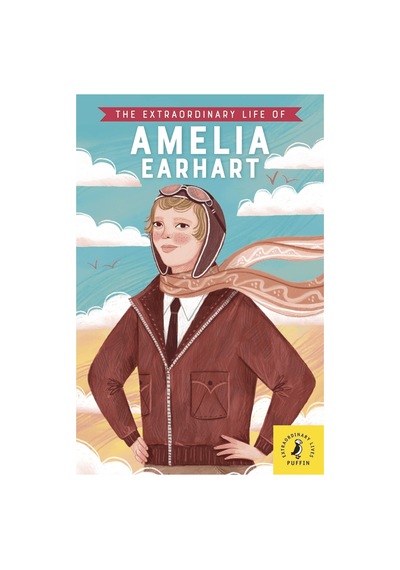 The Extraordinary Life Of Amelia Earhart / Kolektif / Puffin Books / 9780241434109