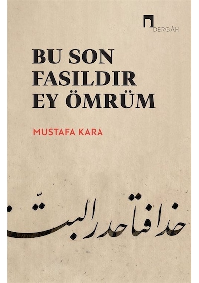 Bu Son Fasıldır Ey Ömrüm - Mustafa Kara - Dergah Yayınları