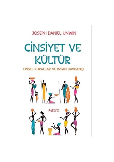 Cinsiyet ve Kültür - Cinsel Kurallar ve İnsan Davranışı - Joseph Daniel Unwin - Nerka Grup