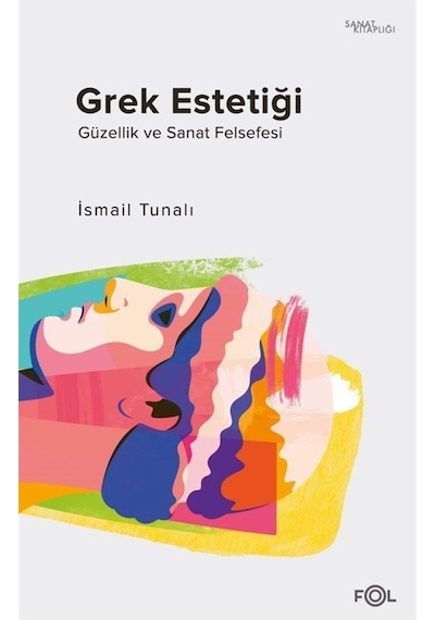 Grek Estetiği - Güzellik ve Sanat Felsefesi - İsmail Tunalı - Fol Kitap