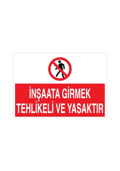 İnşaata Girmek Tehlikeli Ve Yasaktır Uyarı Tabelası - 50x70 Alüminyum Kompozit Panel - İ19