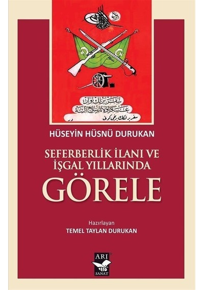Seferberlik İlanı ve İşgal Yıllarında Görele - Hüseyin Hüsnü Durukan - Arı Sanat Yayınevi