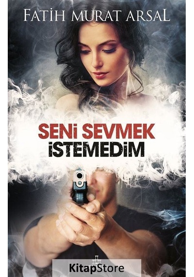 Kitapstore Seni Sevmek Istemedim / Fatih Murat Arsal