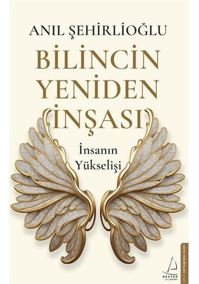 Bilincin Yeniden İnşası - İnsanın Yükselişi - Anıl Şehirlioğlu - Destek Yayınları