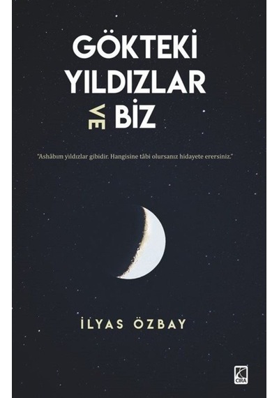 Gökteki Yıldızlar ve Biz - İlyas Özbay - Çıra Yayınları
