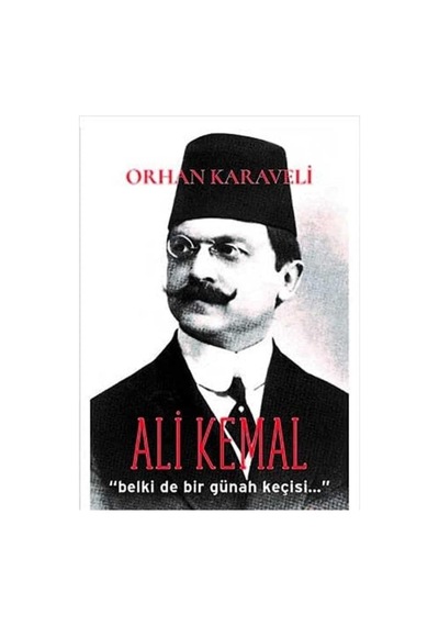 Ali Kemal - Belki De Bir Günah Keçisi - Orhan Karaveli 1.baskı