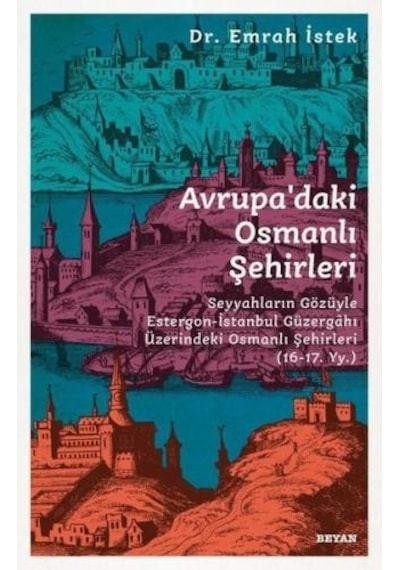 Avrupadaki Osmanlı Şehirleri - Emrah İstek - Beyan Yayınları