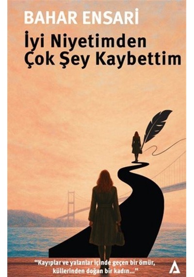 İyi Niyetimden Çok Şey Kaybettim / Bahar Ensari