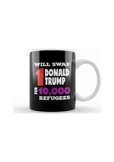 Anti Trump Will Swap 1 Donald Trump For 10000 Refugees Kupa Bardak Porselen Karışık
