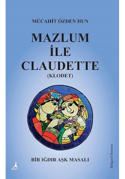 Mazlum ile Claudette - Mücahit Özden Hun - Alter Yayınları