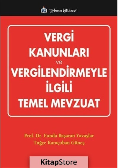 Vergi Kanunları ve Vergilendirmeyle İlgili Temel Mevzuat - Funda Başaran Yavaşlar - Türkmen Kitabevi