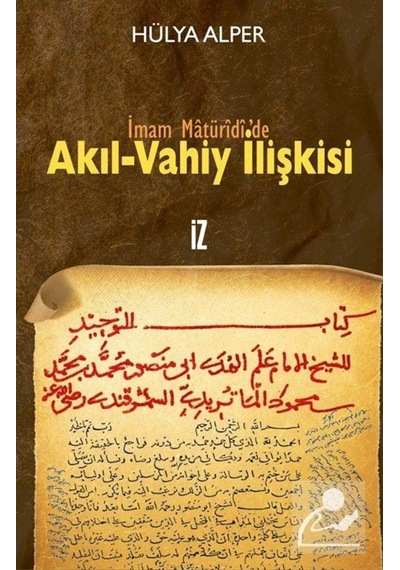 İmam Matüridi'de Akıl-Vahiy İlişkisi / Hülya Alper 9789753557122