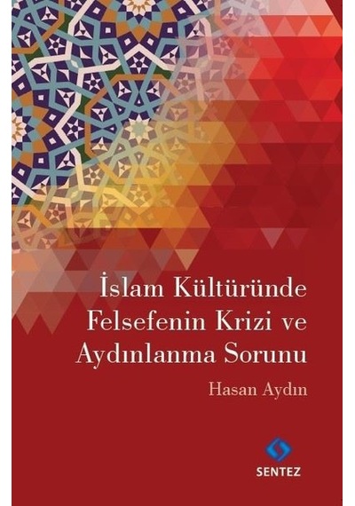 İslam Kültüründe Felsefenin Krizi ve Aydınlanma Sorunu - Hasan Aydın - Sentez Yayıncılık
