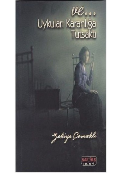 Ve Uykuları Karanlığa Tutsaktı - Zekiye Çomaklı - Savaş Yayınevi