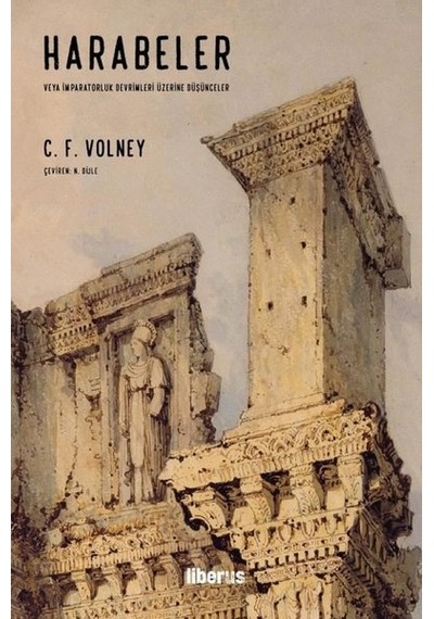 Harabeler veya İmparatorluk Devrimleri Üzerine Düşünceler - Constantin Francois De Volney - Liberus