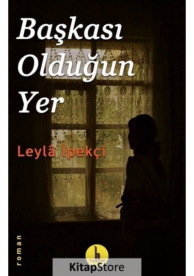 Başkası Olduğun Yer - Leyla İpekçi - H Yayınları