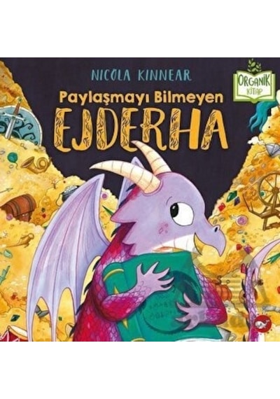 Paylaşmayı Bilmeyen Ejderha  - Organik Kitap  - Nicola Kinnear  - Beyaz Balina Yayınları
