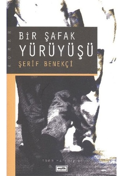 Bir Şafak Yürüyüşü - Şerif Benekçi - Eşik Yayınları