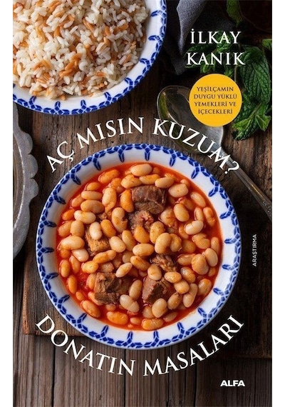 Aç mısın Kuzum? Donatın Masaları - Yeşilçam'ın Duygu Yüklü Yemekleri ve İçecekleri - İlkay Kanık - Alfa Yayıncılık