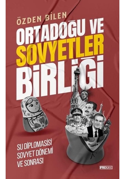 Ortadoğu ve Sovyetler Birliği - Su Diplomasisi Sovyet Dönem ve Sonrası - Özden Bilen - Frekans Kitap