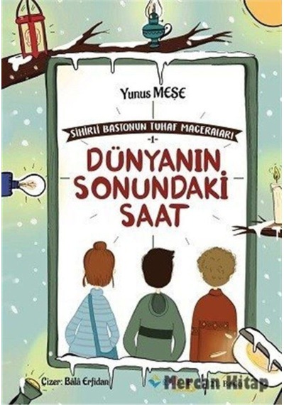 Sihirli Bastonun Tuhaf Maceraları - 1 Dünyanın Sonundaki Saat - Yunus Meşe - Rağbet Yayınları