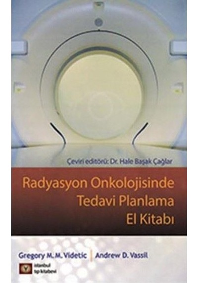 Radyasyon Onkolojisinde Tedavi Planlama El Kitabı - Gregory M. M. Videtic -  Andrew D. Vassil - İstanbul Tıp Kitabevi