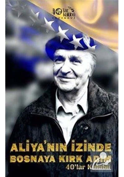 Aliya'nın İzinde Bosna'ya Kırk Adım- 40'lar Kulübü Yayınevi