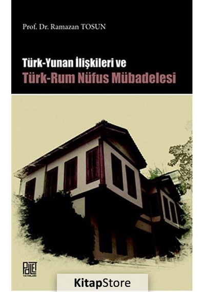 Türk Yunan İlişkileri Ve Türk-Rum Nüfus Mübadelesi - Ramazan Tosun - Palet Yayınları